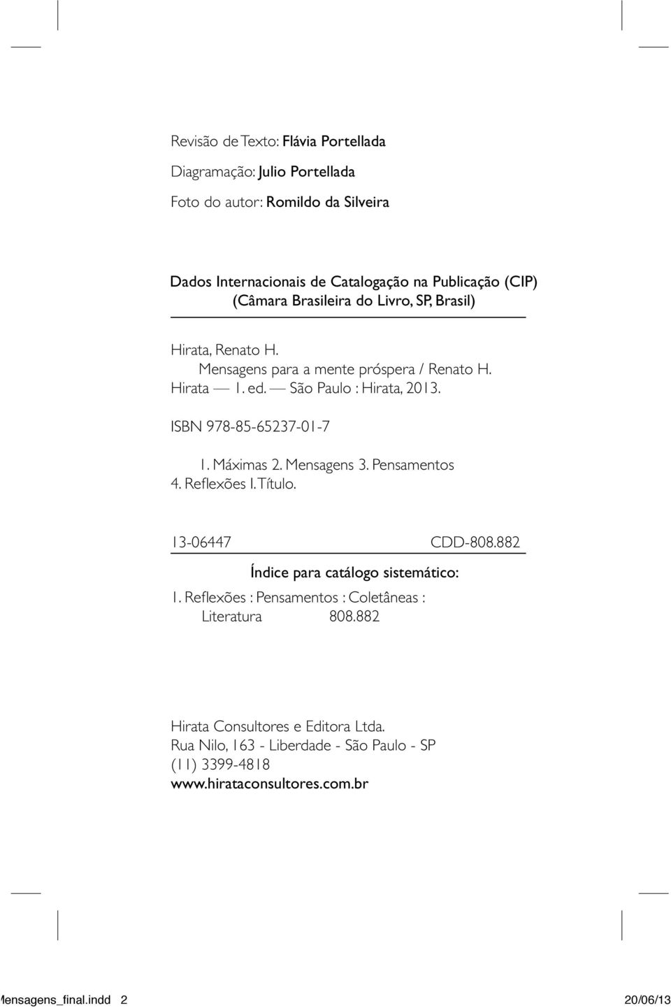 Máximas 2. Mensagens 3. Pensamentos 4. Refl exões I. Título. 13-06447 CDD-808.882 Índice para catálogo sistemático: 1.