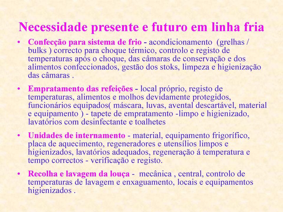 Empratamento das refeições - local próprio, registo de temperaturas, alimentos e molhos devidamente protegidos, funcionários equipados( máscara, luvas, avental descartável, material e equipamento ) -