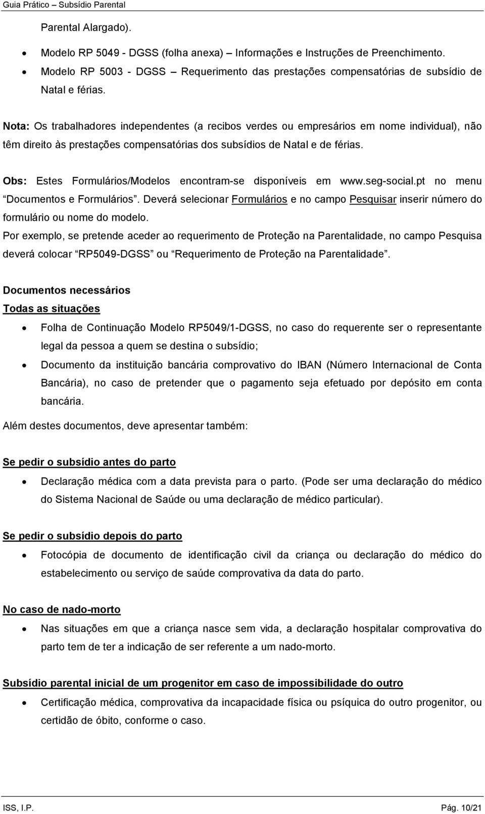 Obs: Estes Formulários/Modelos encontram-se disponíveis em www.seg-social.pt no menu Documentos e Formulários.