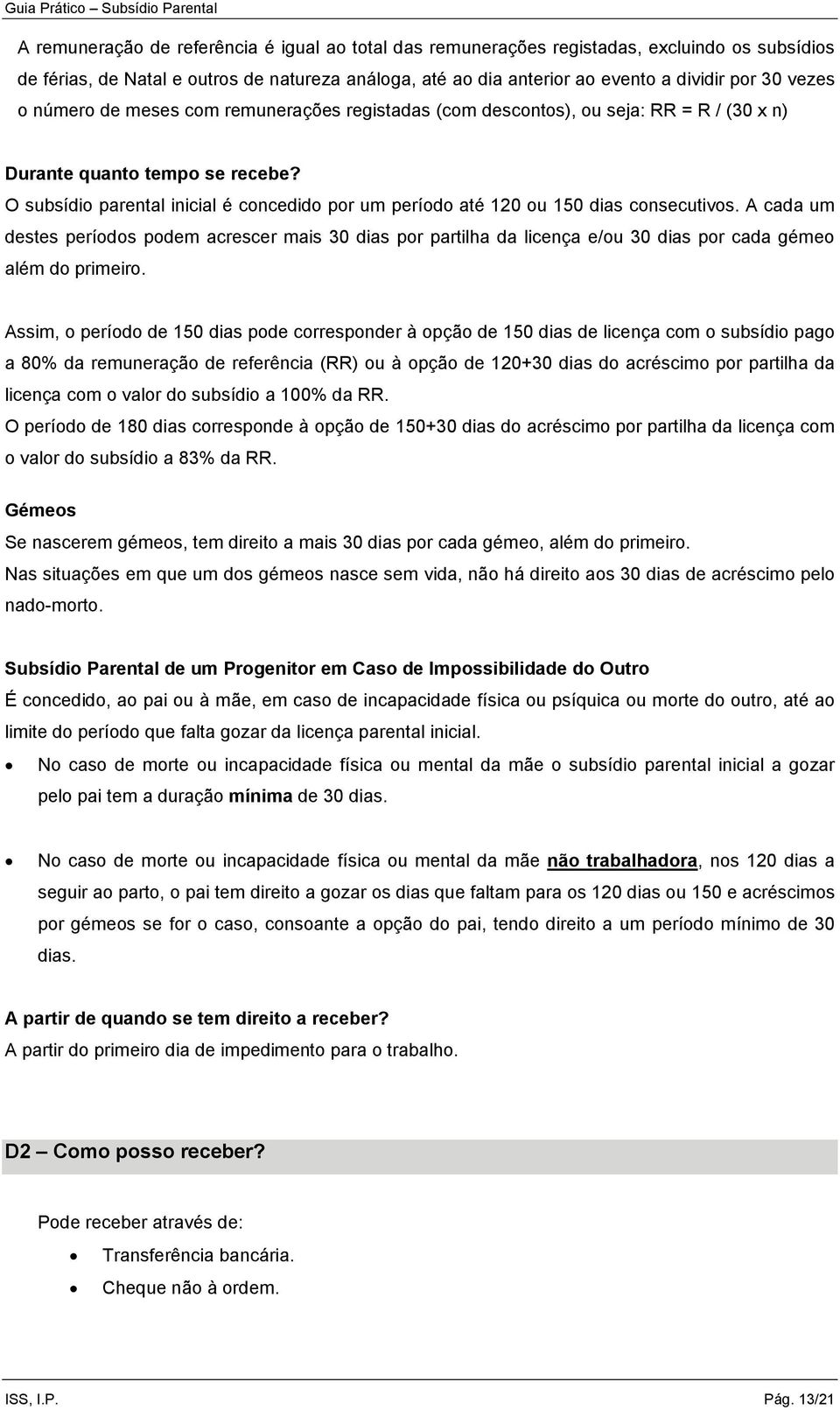 O subsídio parental inicial é concedido por um período até 120 ou 150 dias consecutivos.