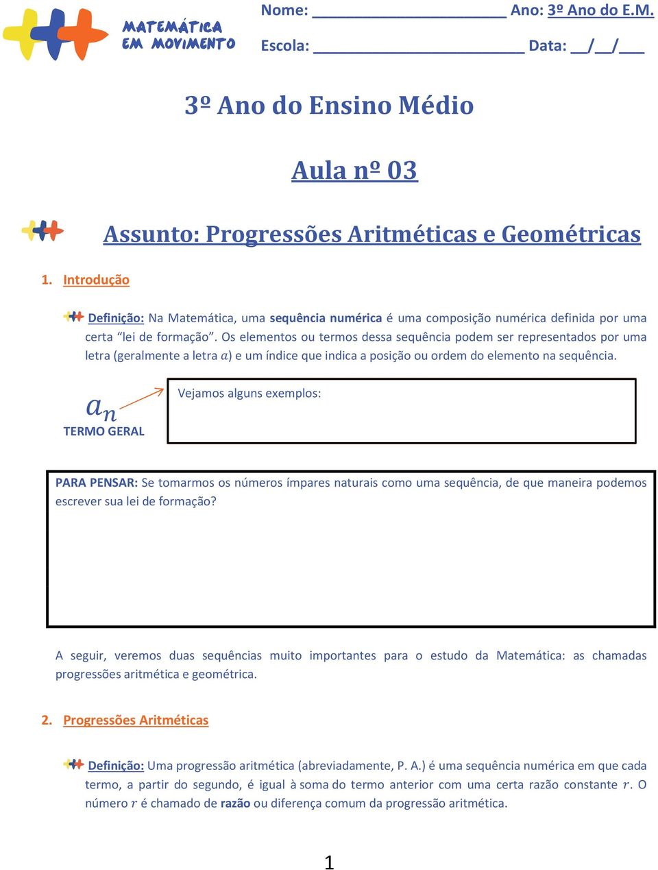 formação. Os elementos ou termos dessa sequência podem ser representados por uma letra (geralmente a letra ) e um índice que indica a posição ou ordem do elemento na sequência.