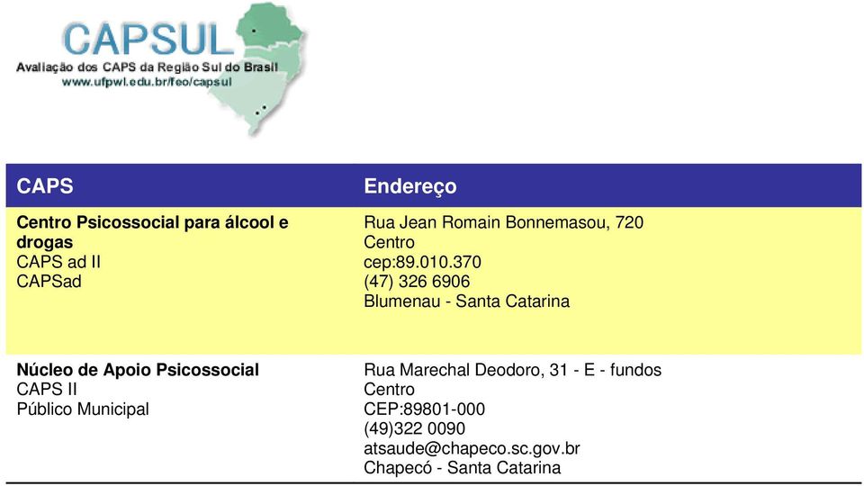 370 (47) 326 6906 Núcleo de Apoio Psicossocial I Rua Marechal