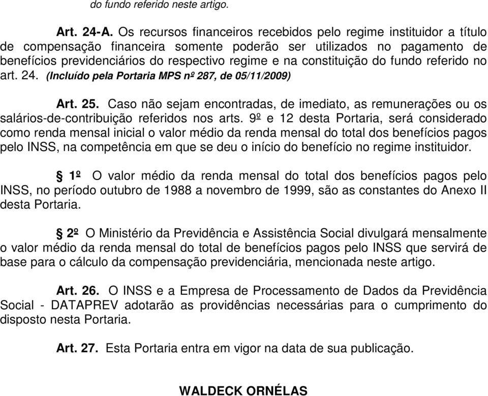 constituição do fundo referido no art. 24. (Incluído pela Portaria MPS nº 287, de 05/11/2009) Art. 25.