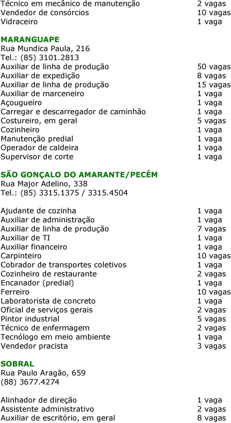 SÃO GONÇALO DO AMARANTE/PECÉM Rua Major Adelino, 338 Tel.: (85) 3315.1375 / 3315.