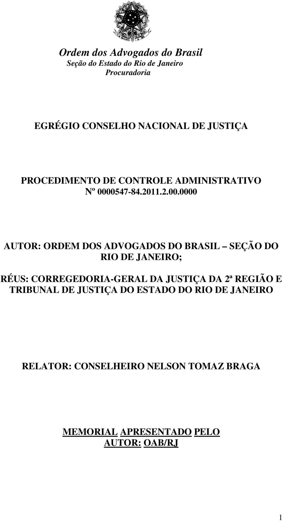 JANEIRO; RÉUS: CORREGEDORIA-GERAL DA JUSTIÇA DA 2ª REGIÃO E TRIBUNAL DE JUSTIÇA DO