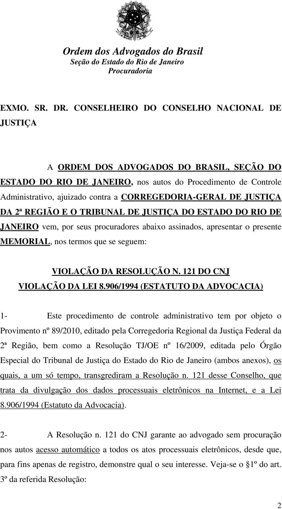 CORREGEDORIA-GERAL DE JUSTIÇA DA 2ª REGIÃO E O TRIBUNAL DE JUSTIÇA DO ESTADO DO RIO DE JANEIRO vem, por seus procuradores abaixo assinados, apresentar o presente MEMORIAL, nos termos que se seguem: