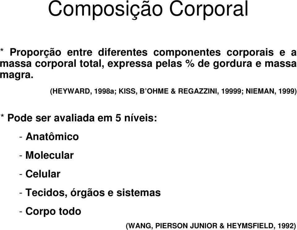 (HEYWARD, 1998a; KISS, B OHME & REGAZZINI, 19999; NIEMAN, 1999) * Pode ser avaliada em 5