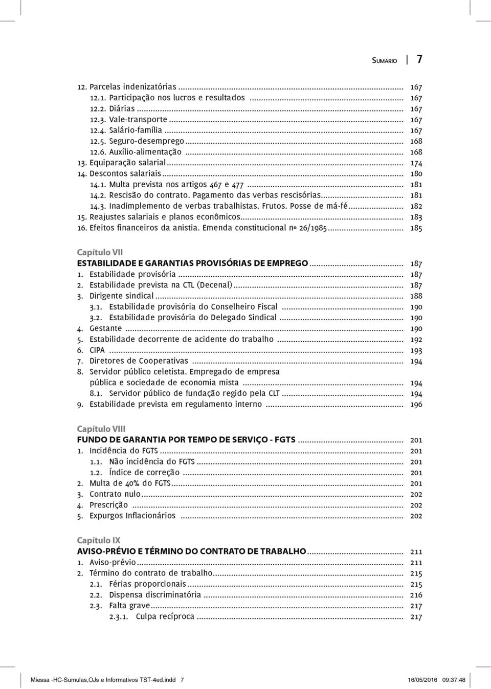 Pagamento das verbas rescisórias... 181 14.3. Inadimplemento de verbas trabalhistas. Frutos. Posse de má-fé... 182 15. Reajustes salariais e planos econômicos... 183.