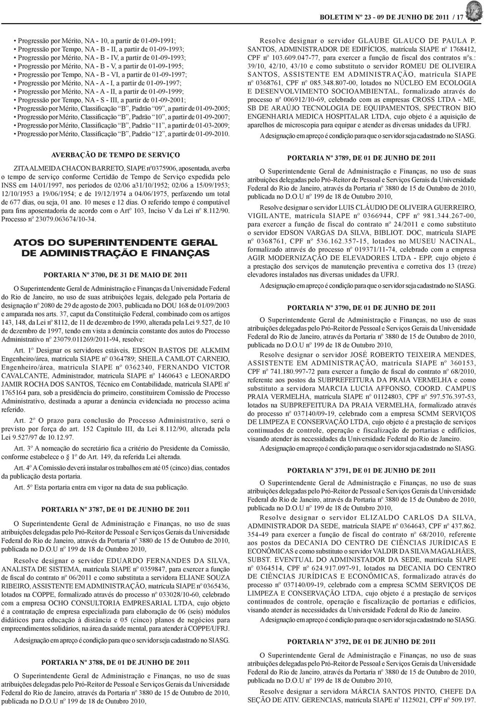 Progressão por Mérito, NA - A - II, a partir de 01-09-1999; Progressão por Tempo, NA - S - III, a partir de 01-09-2001; Progressão por Mérito, Classificação B, Padrão 09, a partir de 01-09-2005;