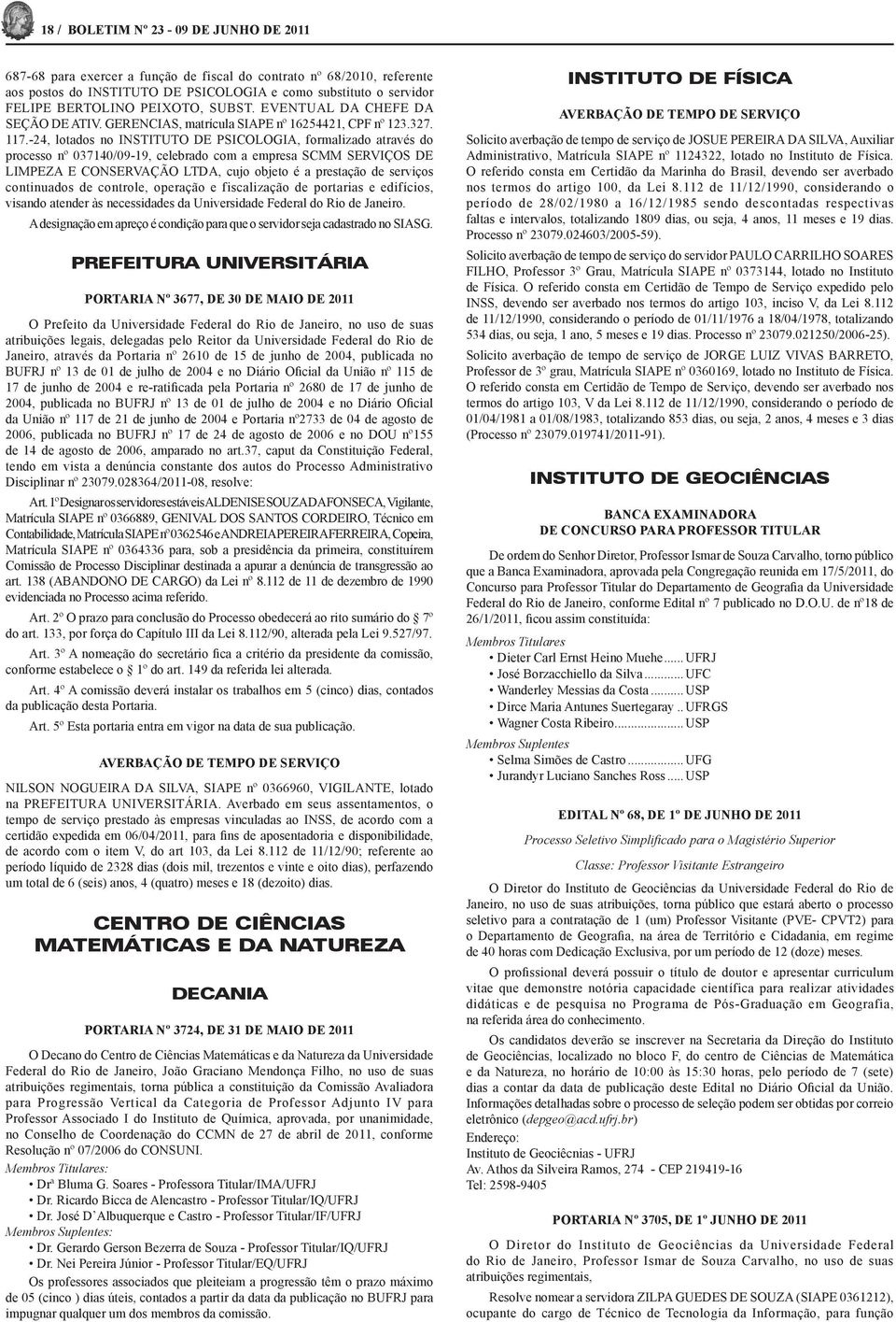 -24, lotados no INSTITUTO DE PSICOLOGIA, formalizado através do processo nº 037140/09-19, celebrado com a empresa SCMM SERVIÇOS DE LIMPEZA E CONSERVAÇÃO LTDA, cujo objeto é a prestação de serviços