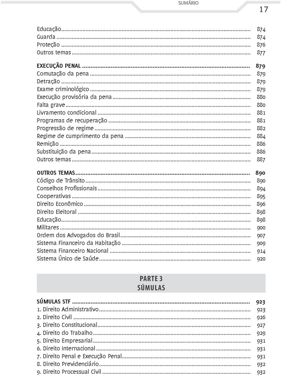 .. 886 Outros temas... 887 OUTROS TEMAS... 890 Código de Trânsito... 890 Conselhos Profissionais... 894 Cooperativas... 895 Direito Econômico... 896 Direito Eleitoral... 898 Educação... 898 Militares.