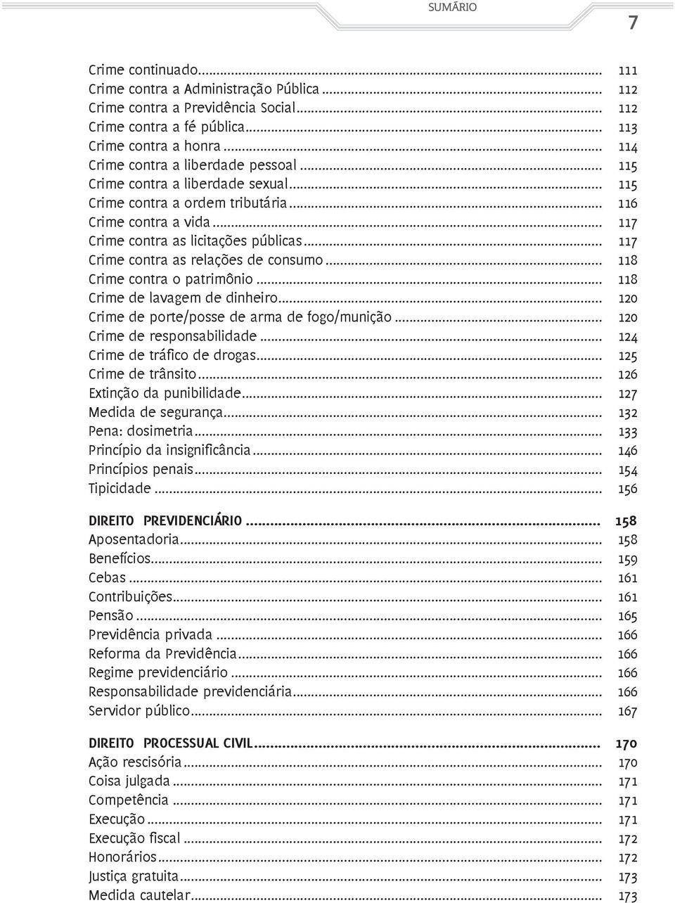 .. 117 Crime contra as relações de consumo... 118 Crime contra o patrimônio... 118 Crime de lavagem de dinheiro... 120 Crime de porte/posse de arma de fogo/munição... 120 Crime de responsabilidade.