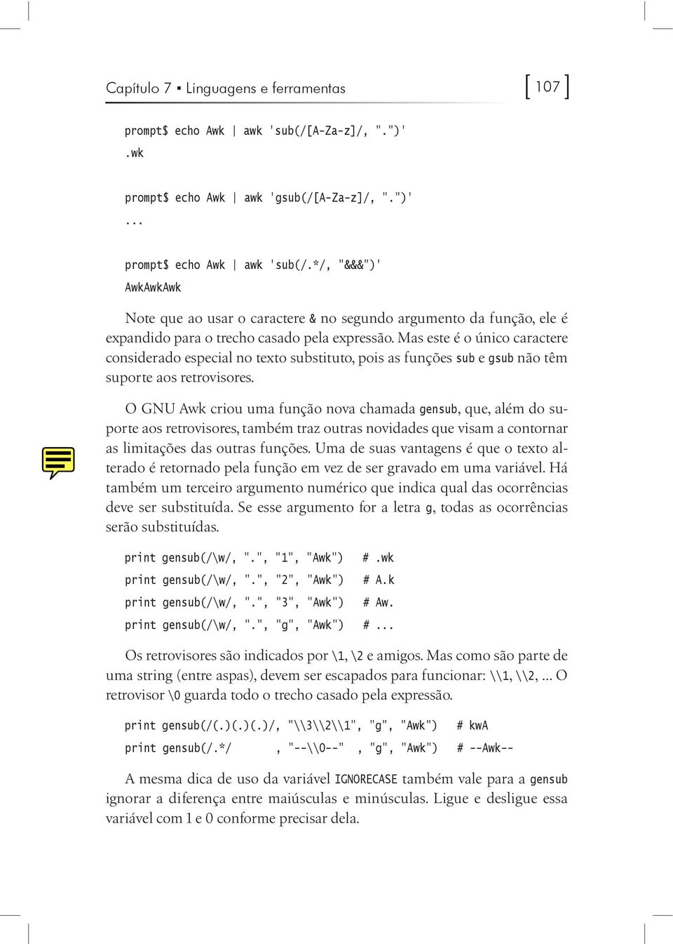 */, "&&&")' AwkAwkAwk Note que ao usar o caractere & no segundo argumento da função, ele é expandido para o trecho casado pela expressão.