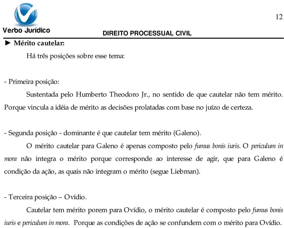 O mérito cautelar para Galeno é apenas composto pelo fumus bonis iuris.