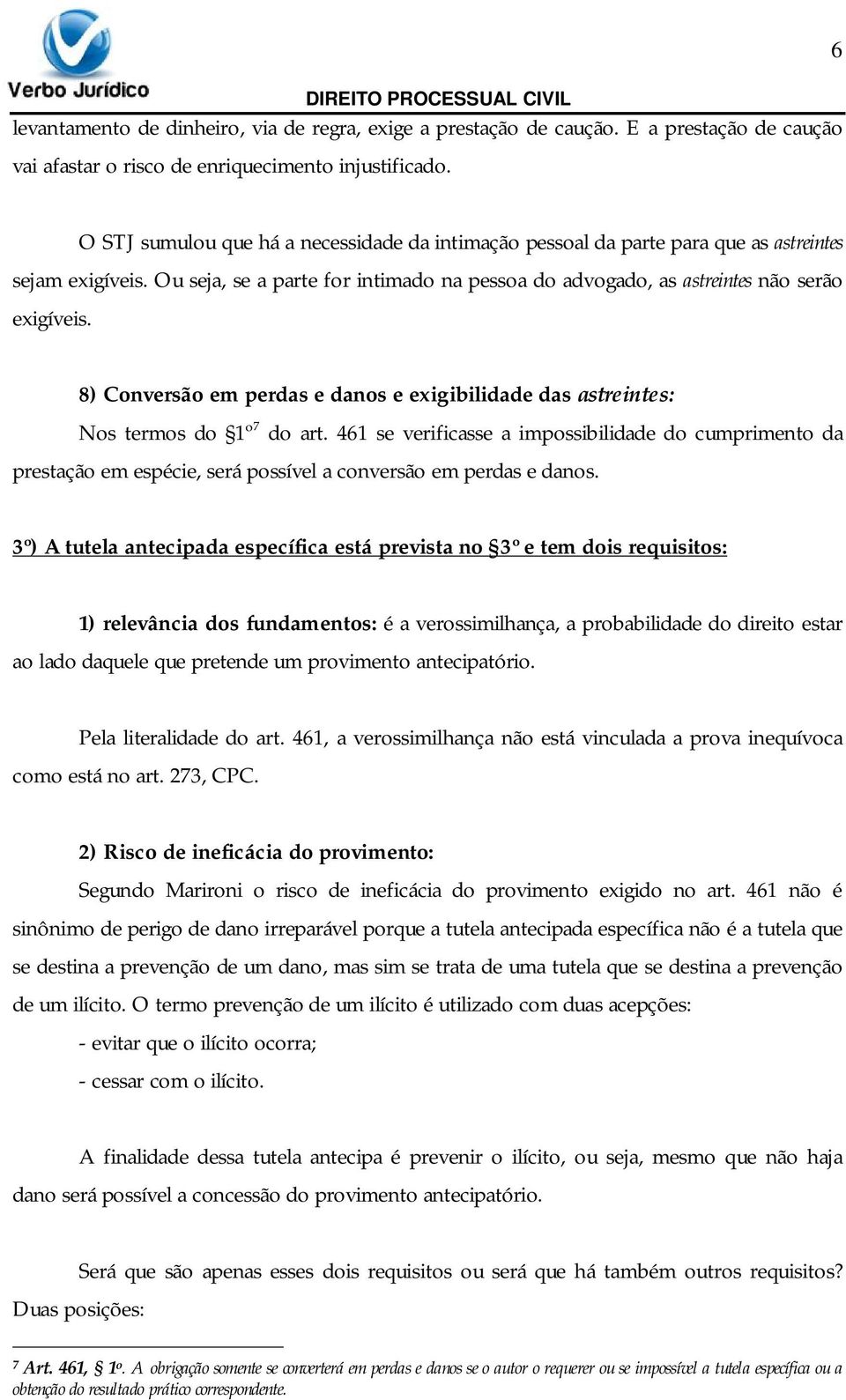 8) Conversão em perdas e danos e exigibilidade das astreintes: Nos termos do 1º 7 do art.