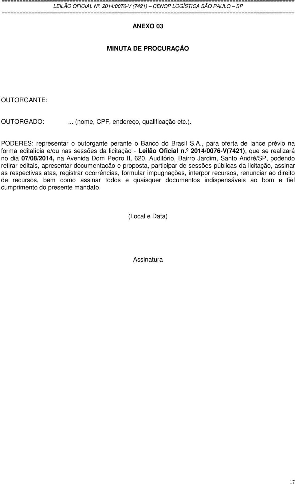 participar de sessões públicas da licitação, assinar as respectivas atas, registrar ocorrências, formular impugnações, interpor recursos, renunciar ao direito de recursos, bem como assinar