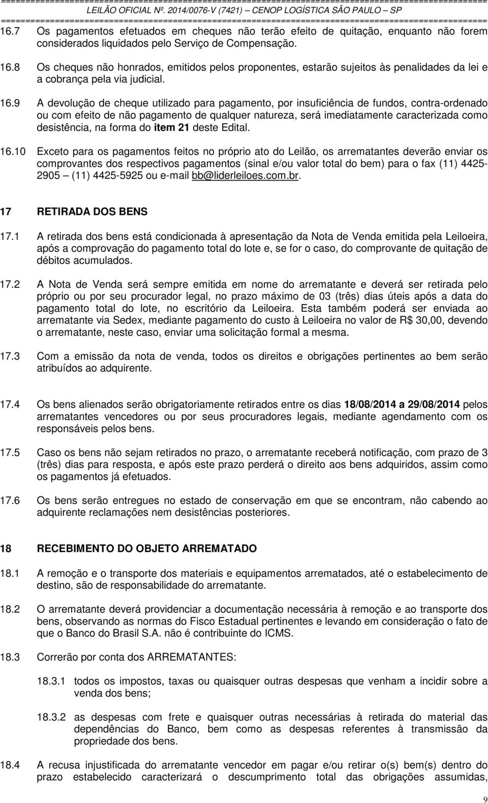 9 A devolução de cheque utilizado para pagamento, por insuficiência de fundos, contra-ordenado ou com efeito de não pagamento de qualquer natureza, será imediatamente caracterizada como desistência,