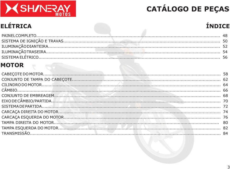 .. 64 CÂMBIO... 66 CONJUNTO DE EMBREAGEM... 68 EIXO DE CÂMBIO/PARTIDA... 70 SISTEMA DE PARTIDA.