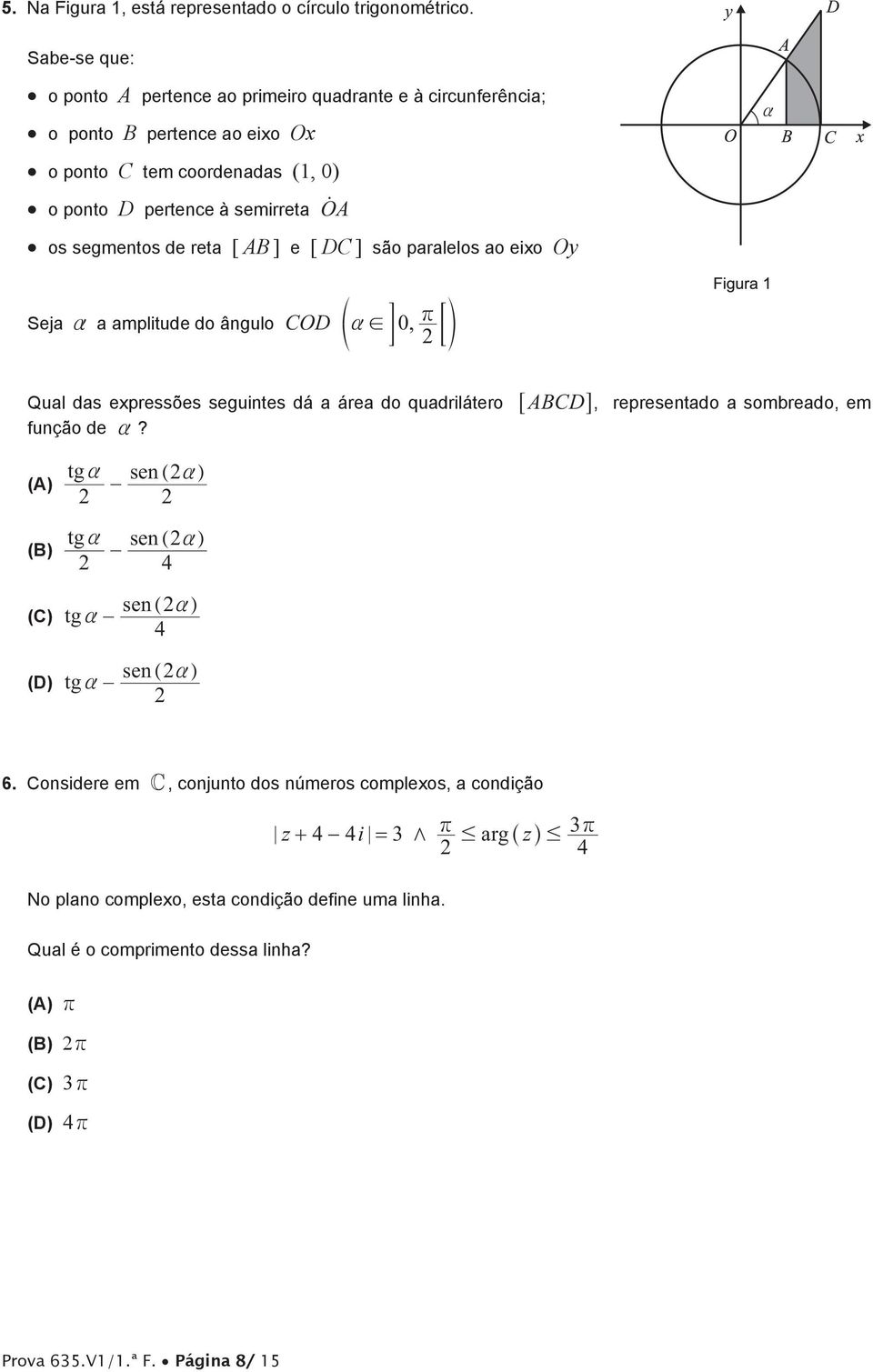 AB ] e [ DC ] são paralelos ao eixo Oy a Seja a a amplitude do ângulo COD ea! E 0, r ; o 2 Qual das expressões seguintes dá a área do quadrilátero função de a?