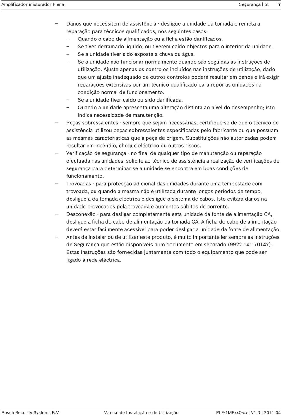 Se a unidade não funcionar normalmente quando são seguidas as instruções de utilização.