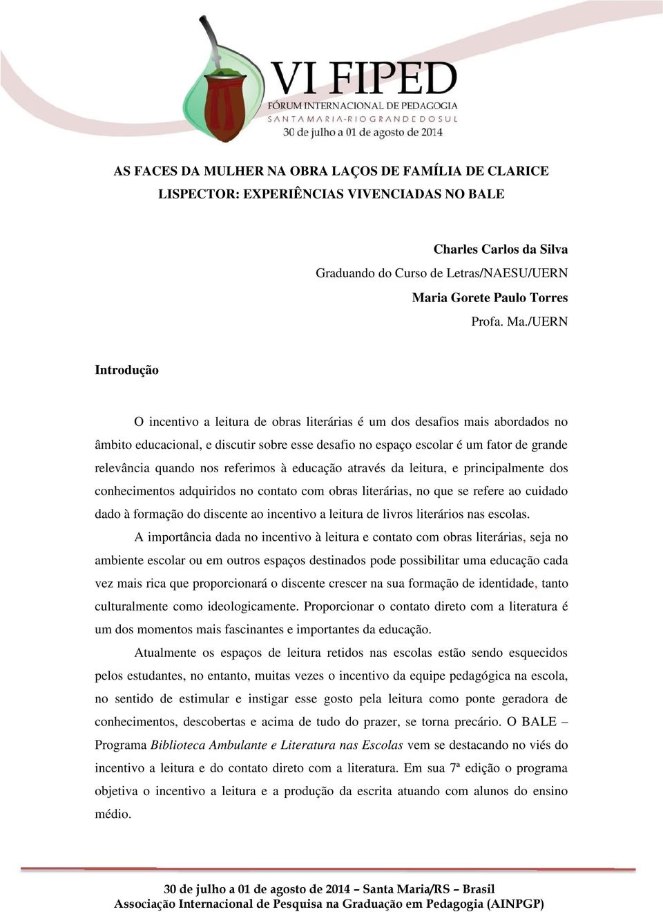 /UERN Introdução O incentivo a leitura de obras literárias é um dos desafios mais abordados no âmbito educacional, e discutir sobre esse desafio no espaço escolar é um fator de grande relevância