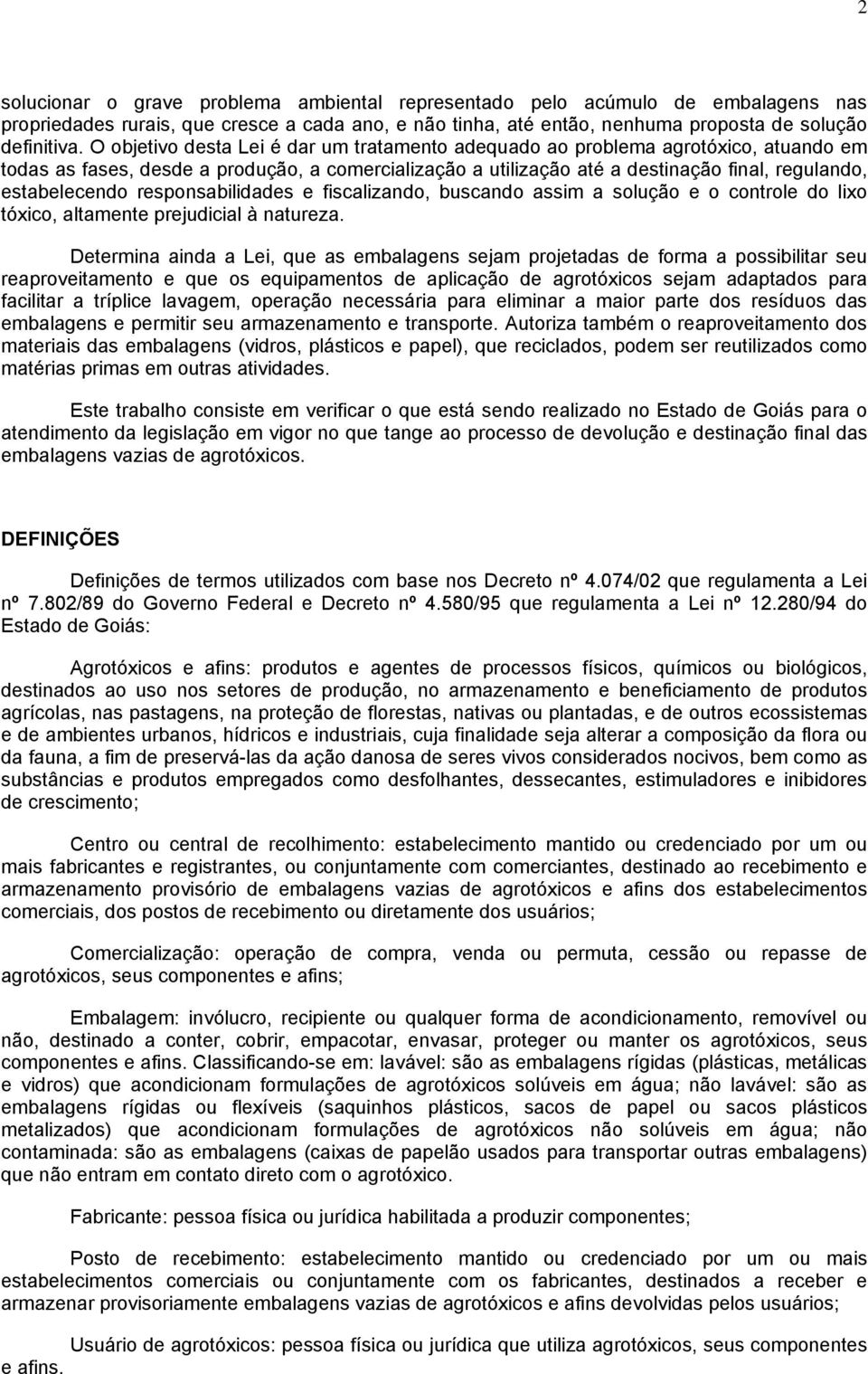 responsabilidades e fiscalizando, buscando assim a solução e o controle do lixo tóxico, altamente prejudicial à natureza.