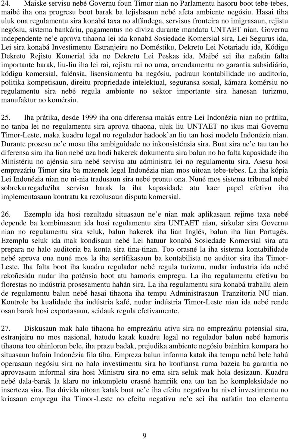 Governu independente ne e aprova tihaona lei ida konabá Sosiedade Komersial sira, Lei Segurus ida, Lei sira konabá Investimentu Estranjeiru no Doméstiku, Dekretu Lei Notariadu ida, Kódigu Dekretu