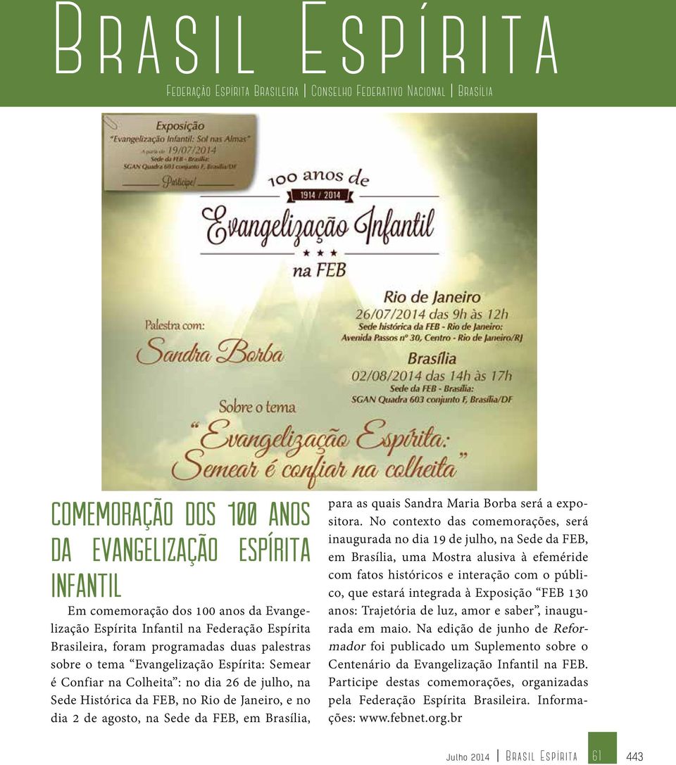 Janeiro, e no dia 2 de agosto, na Sede da FEB, em Brasília, para as quais Sandra Maria Borba será a expositora.
