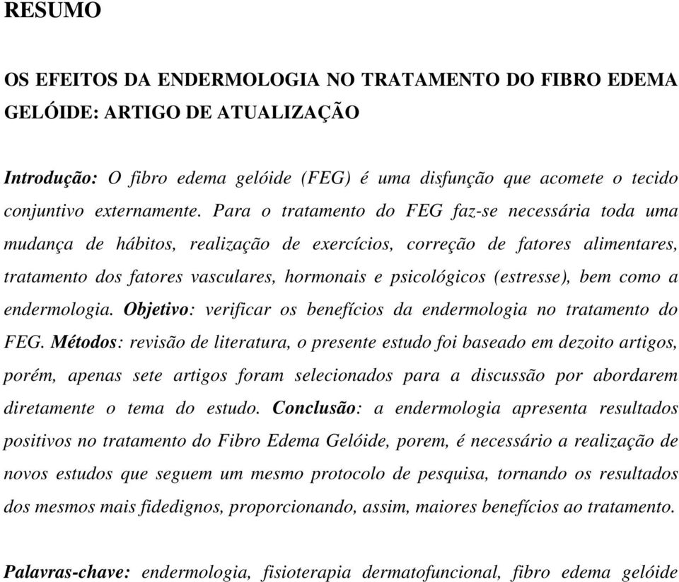 (estresse), bem como a endermologia. Objetivo: verificar os benefícios da endermologia no tratamento do FEG.