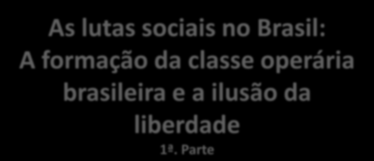 As lutas sociais no Brasil: A formação da classe operária historiaula.