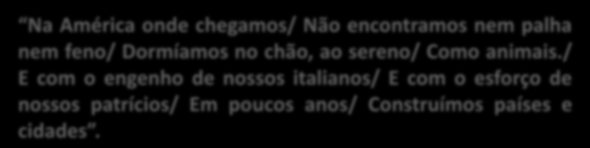 Na América onde chegamos/ Não encontramos nem palha nem feno/ Dormíamos no chão, ao sereno/ Como animais.