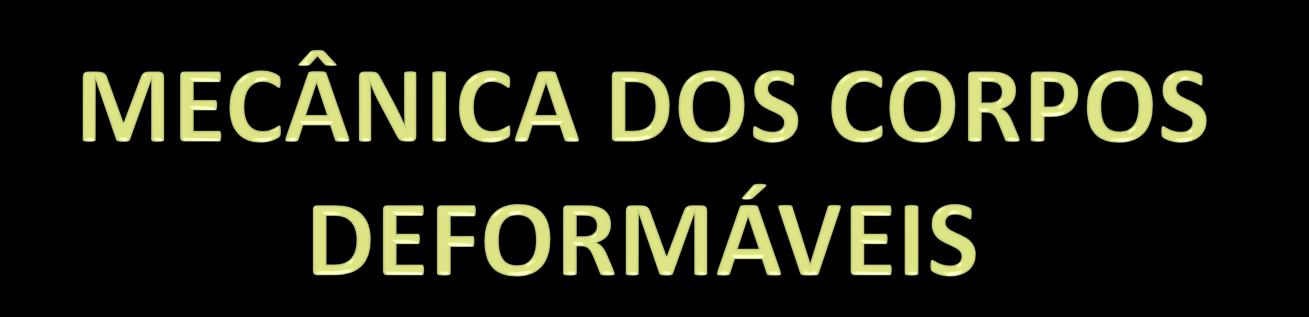 O estudo dos corpos deformáveis resume-se na determinação da