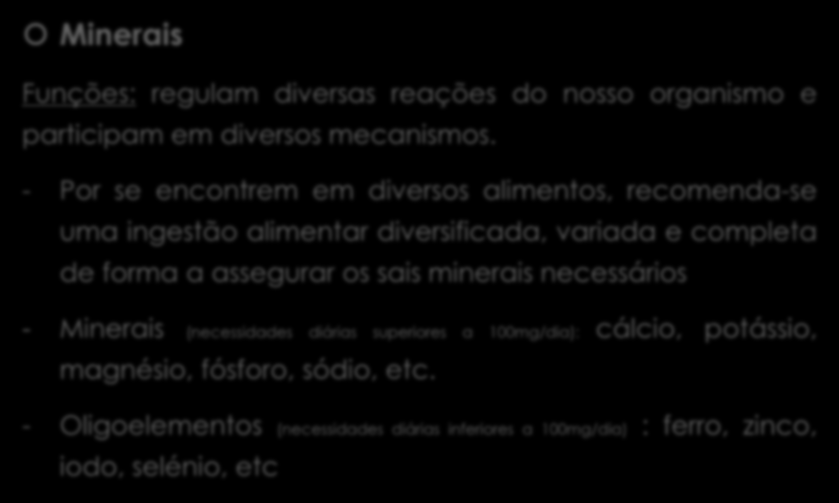 Nutrientes Reguladores Minerais Funções: regulam diversas reações do nosso organismo e participam em diversos mecanismos.