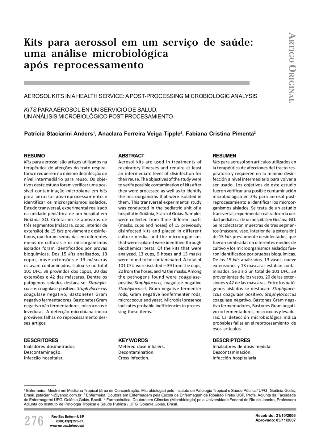 Dentre os patógenos isolados destaca-se: Staphylo-coccus coagulase positivo, Staphylococcus coagulase negativo, Bastonetes Gram negativo