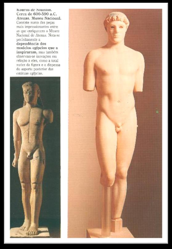 Inicialmente Kouros (homem jovem) influenciada pela escultura egípcia imobilidade e rigidez.