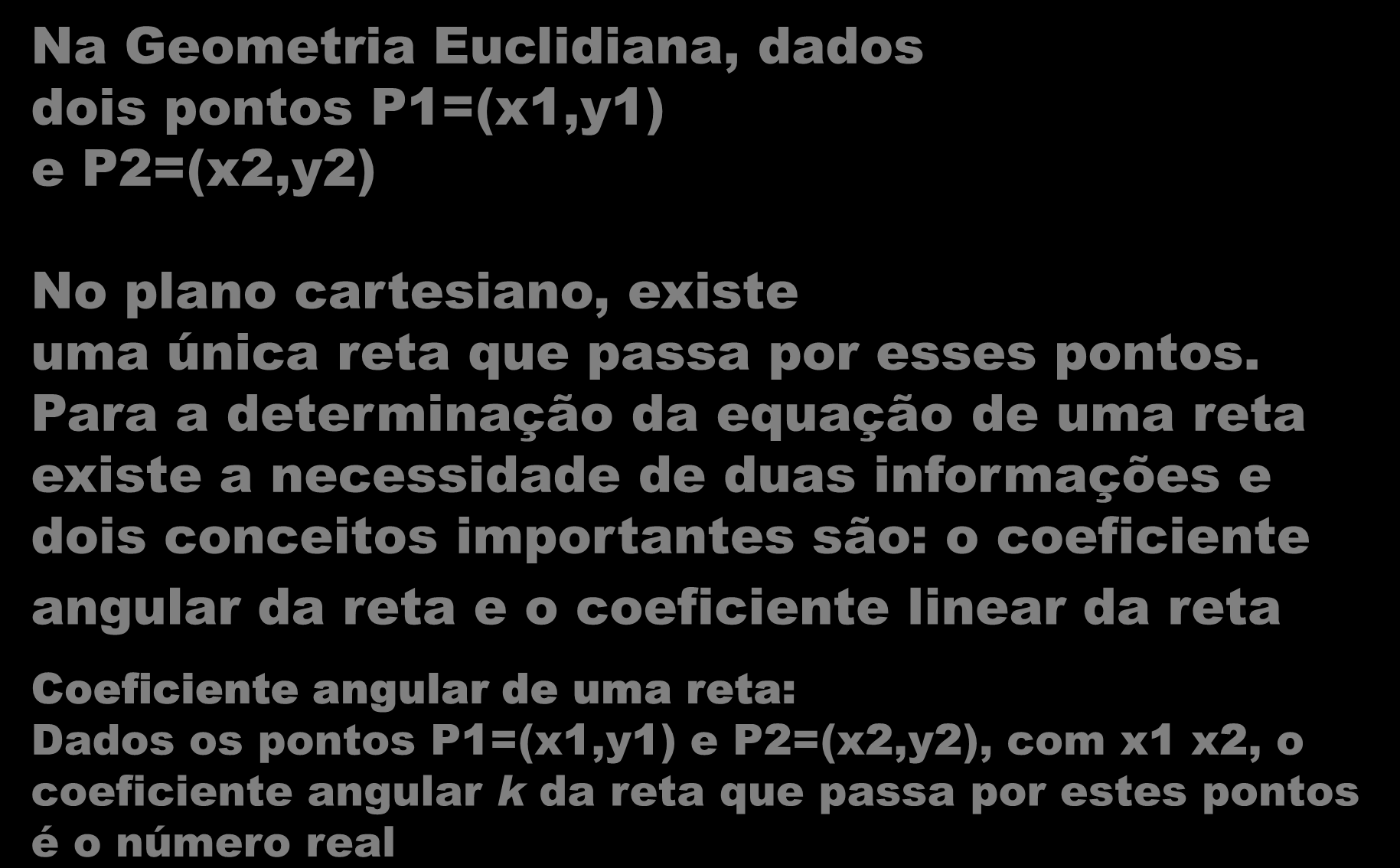 Revisão - A Procura Na Geometria Euclidiana, dados dois pontos P1=(x1,y1) e P2=(x2,y2) X1 X2 No plano cartesiano, existe uma única reta que passa por esses pontos.