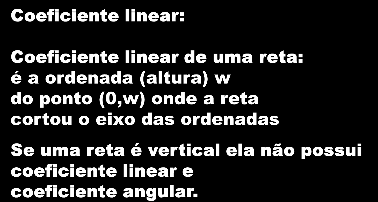 Revisão - A Procura Y 4 W Coeficiente linear: Coeficiente linear de uma reta: é a ordenada (altura) w do ponto (0,w) onde a reta cortou o eixo