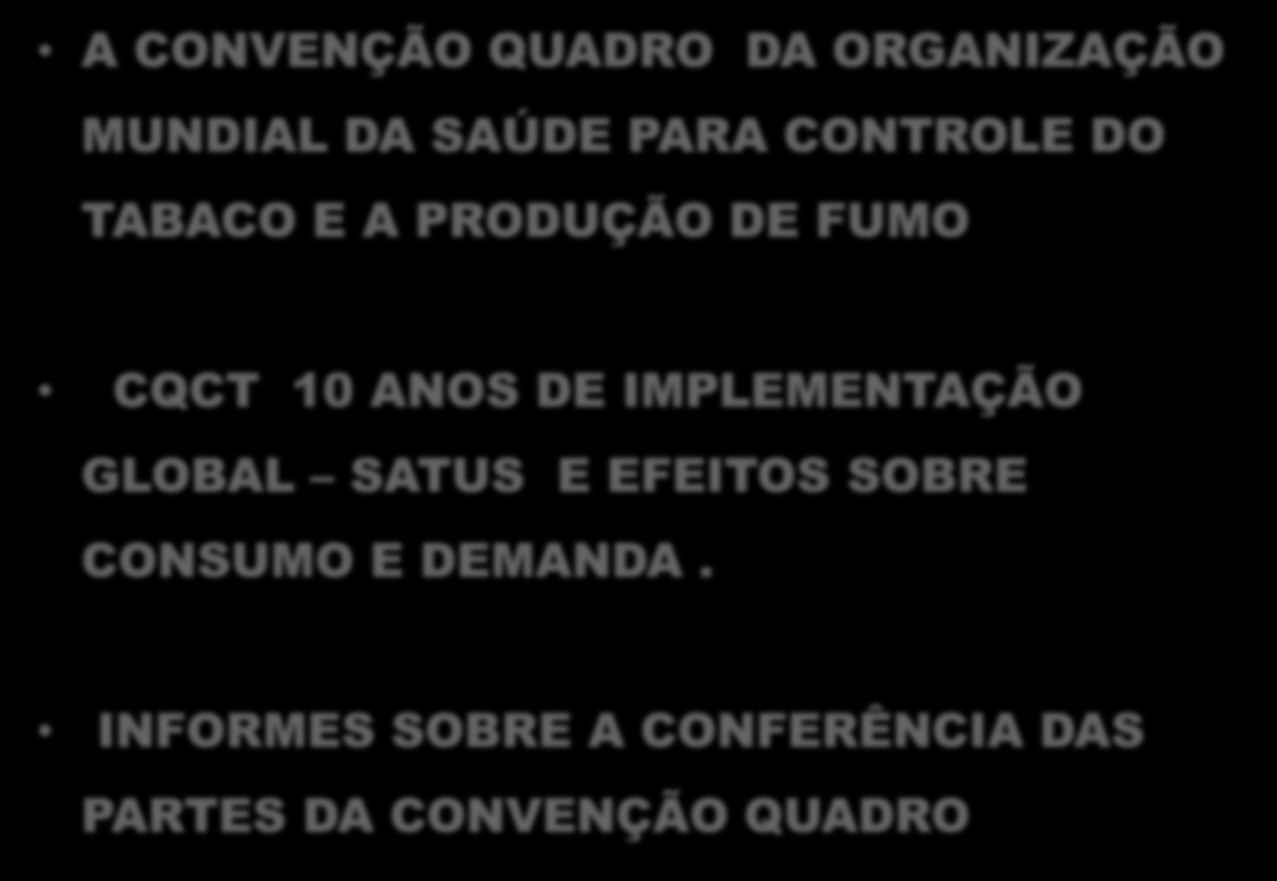 A CONVENÇÃO QUADRO DA ORGANIZAÇÃO MUNDIAL DA SAÚDE PARA CONTROLE DO TABACO E A PRODUÇÃO DE FUMO CQCT 10 ANOS DE