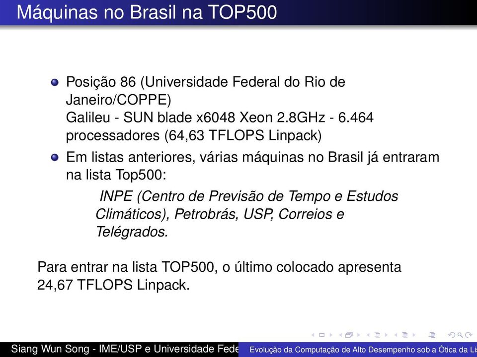 464 processadores (64,63 TFLOPS Linpack) Em listas anteriores, várias máquinas no Brasil já entraram na