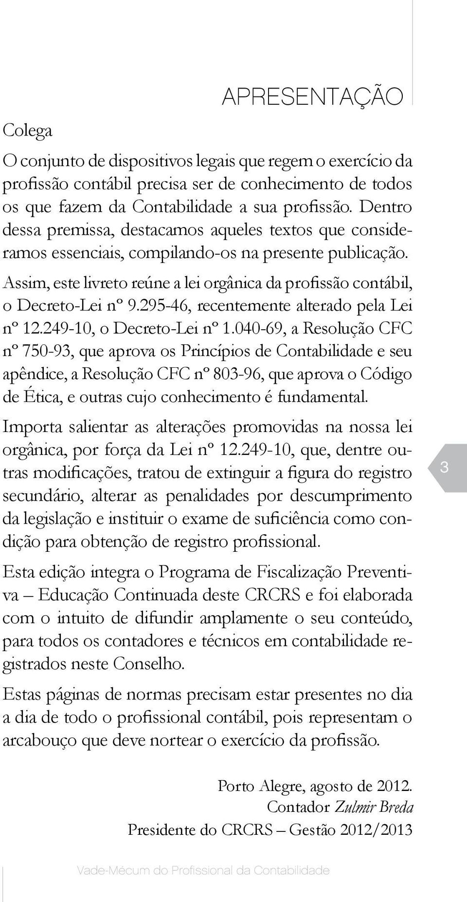 295-46, recentemente alterado pela Lei nº 12.249-10, o Decreto-Lei nº 1.