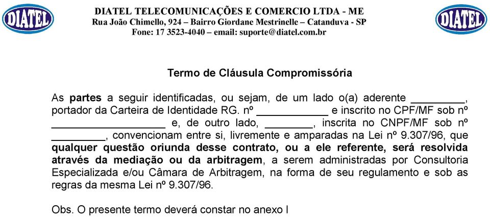 307/96, que qualquer questão oriunda desse contrato, ou a ele referente, será resolvida através da mediação ou da arbitragem, a serem administradas