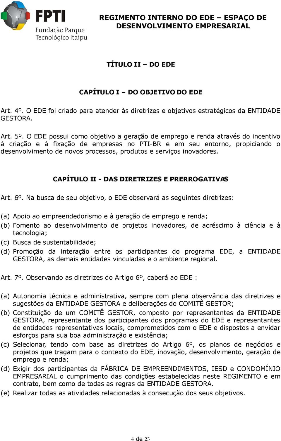 serviços inovadores. CAPÍTULO II - DAS DIRETRIZES E PRERROGATIVAS Art. 6º.