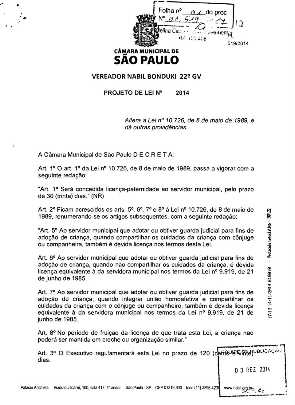 1 Será concedida licença-paternidade ao servidor municipal, pelo prazo de 30 (trinta) dias." (NR) Art. 2 Ficam acrescidos os arts. 5, 6, 7 e 8 6 Lei n 10.