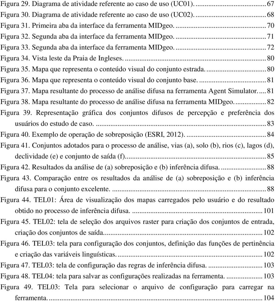 Mapa que representa o conteúdo visual do conjunto estrada.... 80 Figura 36. Mapa que representa o conteúdo visual do conjunto base.... 81 Figura 37.