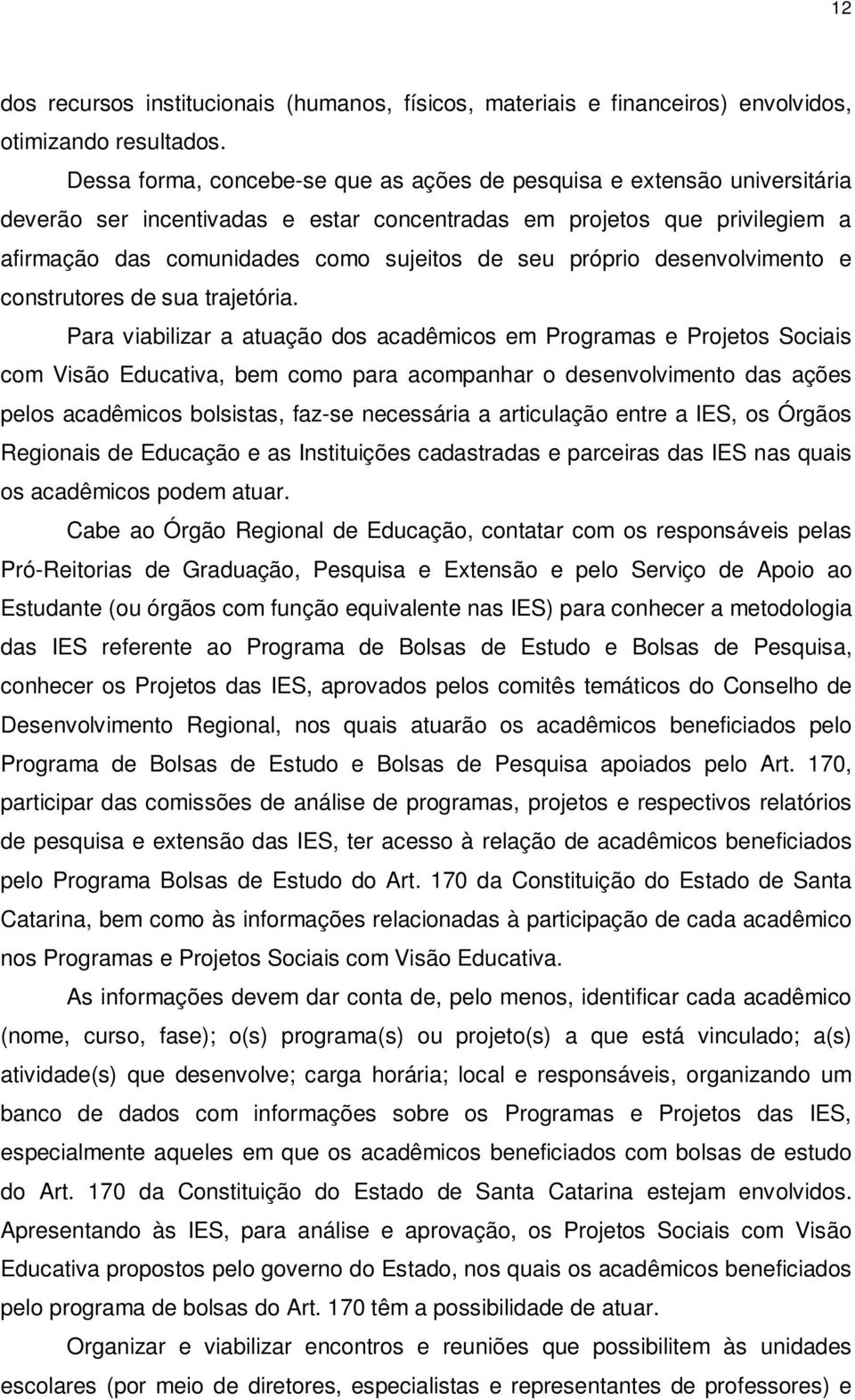 próprio desenvolvimento e construtores de sua trajetória.