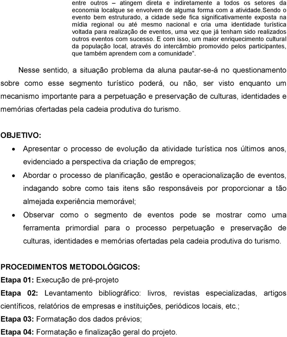 já tenham sido realizados outros eventos com sucesso.