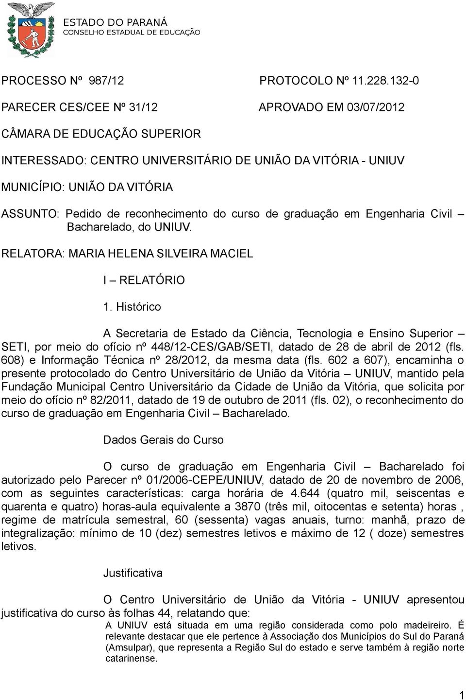 reconhecimento do curso de graduação em Engenharia Civil Bacharelado, do UNIUV. RELATORA: MARIA HELENA SILVEIRA MACIEL I RELATÓRIO 1.