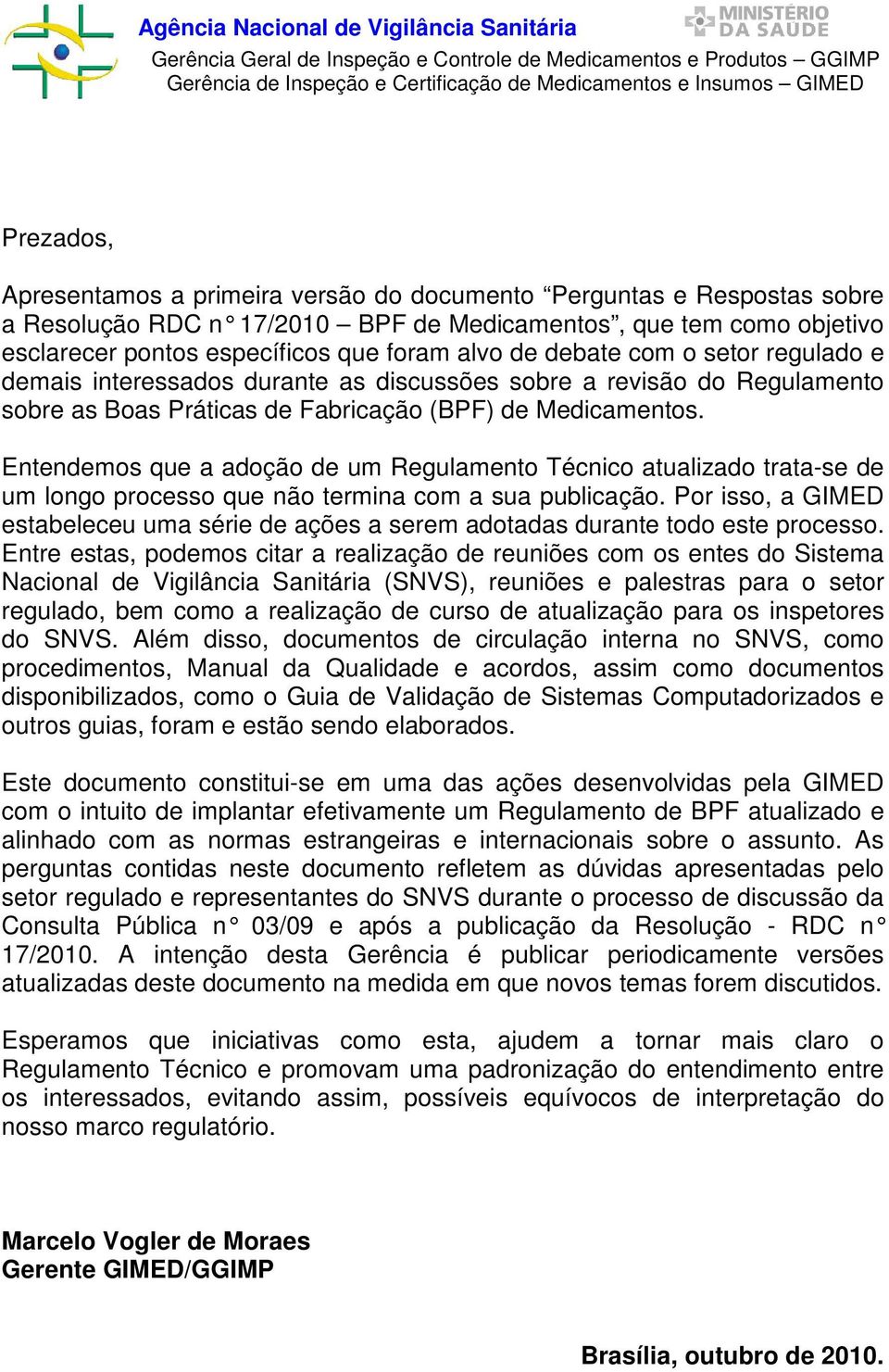 Entendemos que a adoção de um Regulamento Técnico atualizado trata-se de um longo processo que não termina com a sua publicação.