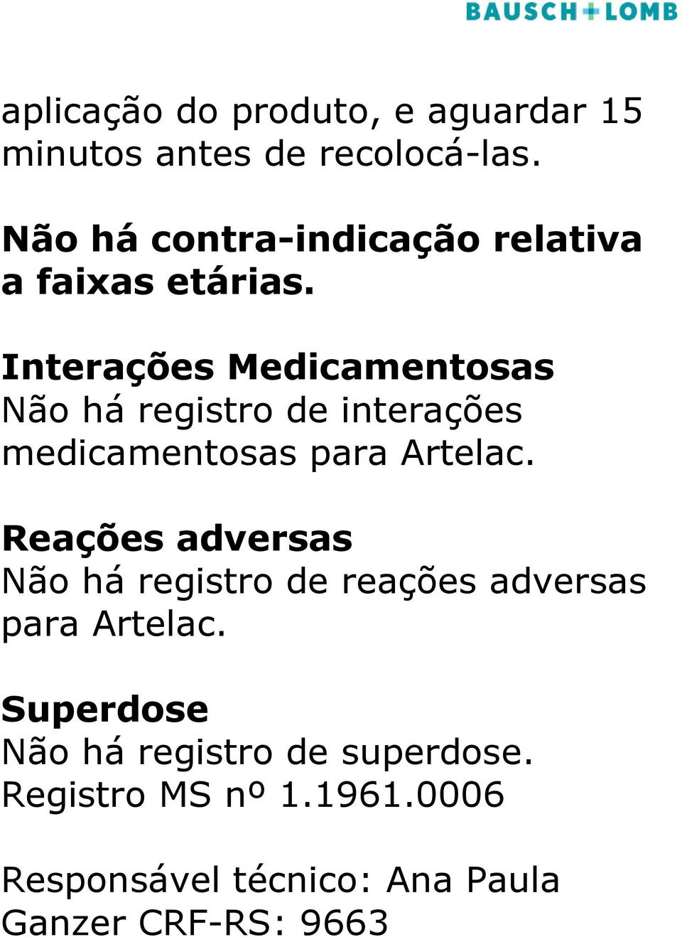 Interações Medicamentosas Não há registro de interações medicamentosas para Artelac.
