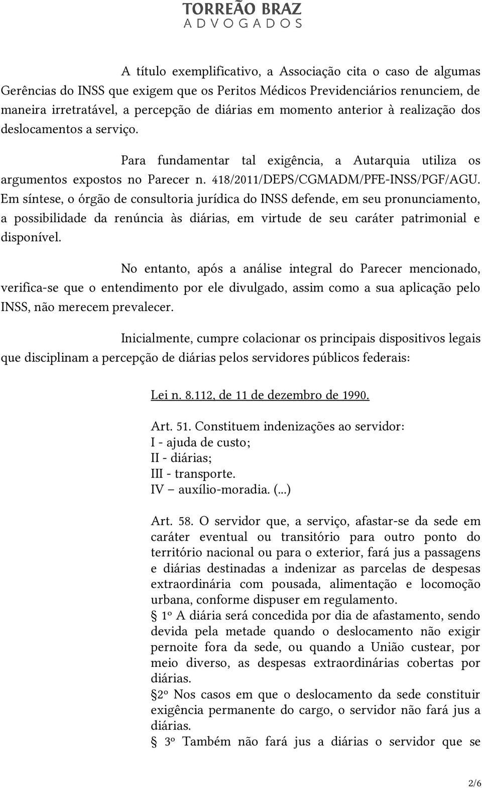 Em síntese, o órgão de consultoria jurídica do INSS defende, em seu pronunciamento, a possibilidade da renúncia às diárias, em virtude de seu caráter patrimonial e disponível.